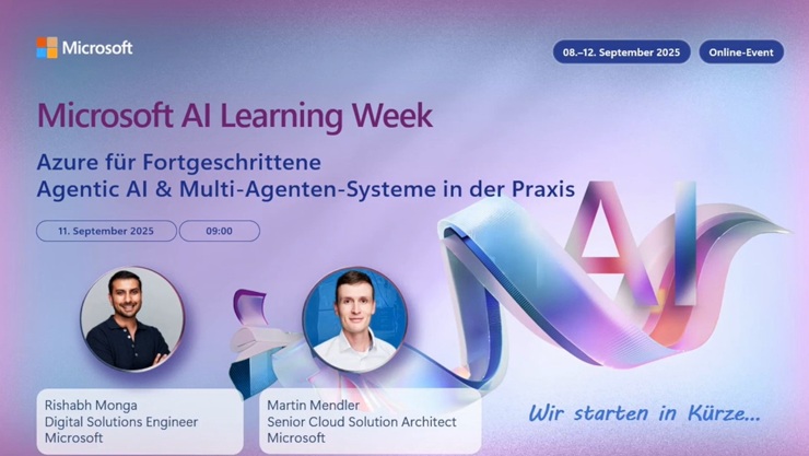 Microsoft AI Learning Week: Azure für Fortgeschrittene – Agentic AI & Multi-Agenten-Systeme in der Praxis. Sprecher: Rishabh Monga und Martin Mendler.