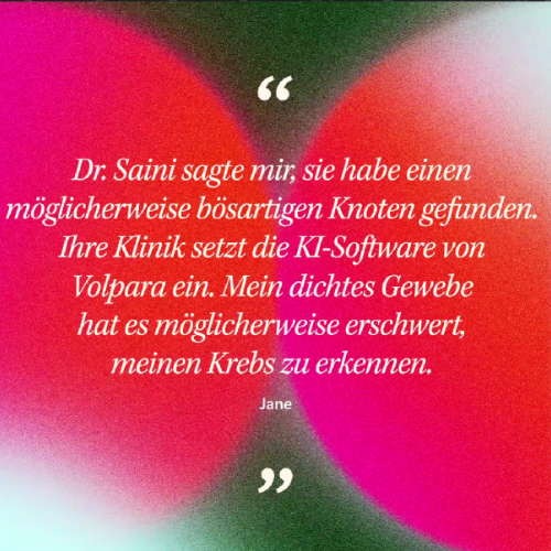 'Dr. Saini sagte mir, sie habe einen möglicherweise bösartigen Knoten gefunden. Ihre Klinik setzt die KI-Software von Volpara ein. Mein dichtes Gewebe hat es möglicherweise erschwert, meinen Krebs zu erkennen.' -Jane