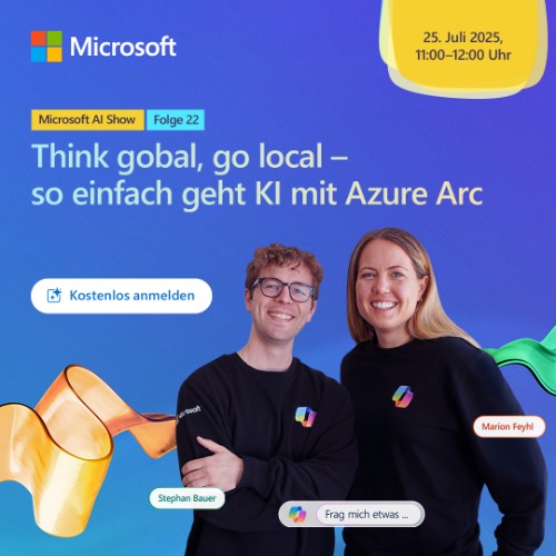 Think global, go local - so einfach geht KI mit Azure Arc. Kostenlos anmelden zur Microsoft AI Show!