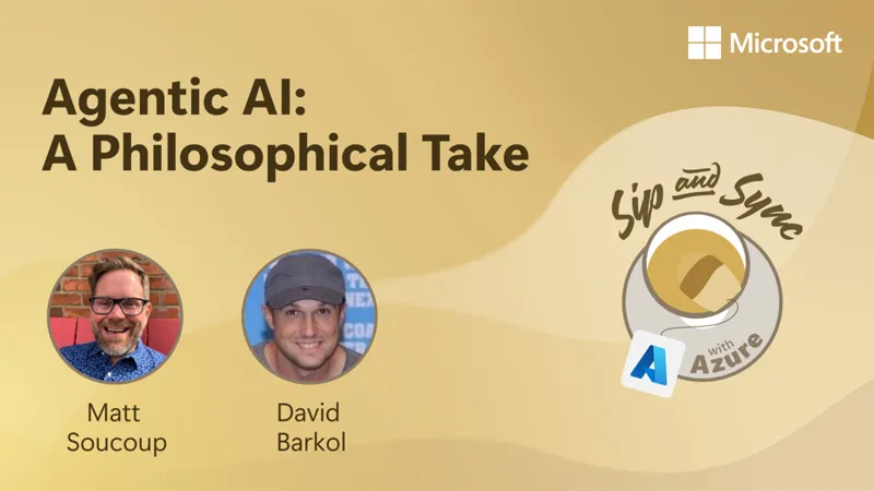 Video Screenshot auf dem Steht Agentic AI: a philosophical take. Darunter zwei Fotos der Sprechern MattSoucoup und David Barkol. Auf der rechten Seite ist ein Logo zu sehen, eine Kaffetasse von oben an deren oberen Rand steht sip and sync am unteren Rand ist ein Azure Logo zu sehen un der Text with Azure.