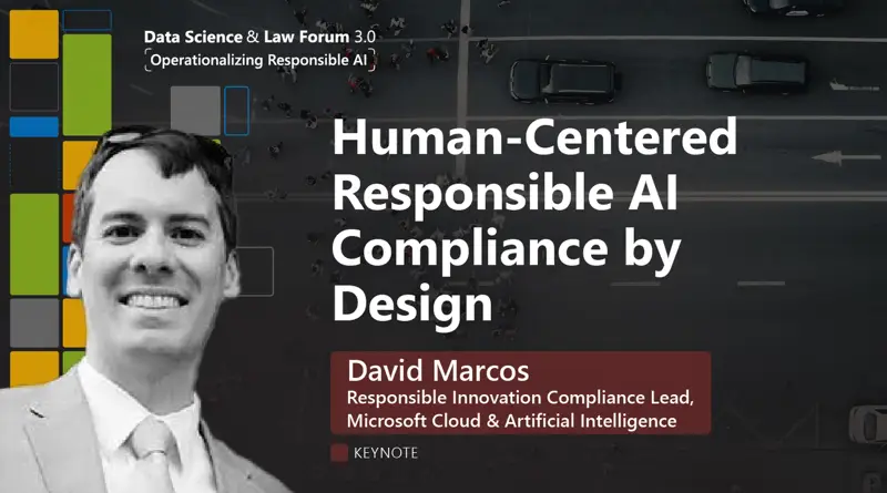 Thumbnail for event recording, showing a speaker portrait and the keynote title: 'Human-Centered Responsible Al Compliance by Design' with David Marcos, Responsible Innovation Compliance Lead, Microsoft Cloud & Artificial Intelligence