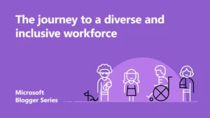 Microsoft Blogger Series thumbnail - the journey to a diverse and inclusive workforce
