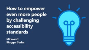 Empower more people by challenging accessibility standards infographic.