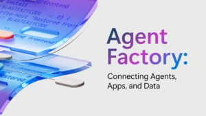 Text reads "Agent Factory: Connecting agents, apps, and data."