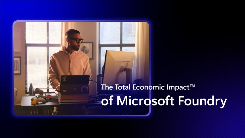 Developer at desk, working at laptop. Text reads "The Total Economic Impact of Microsoft Foundry."