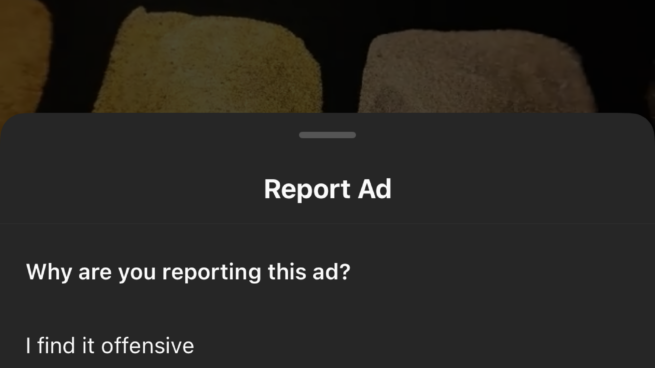 Instagram enables users to report inappropriate ads.