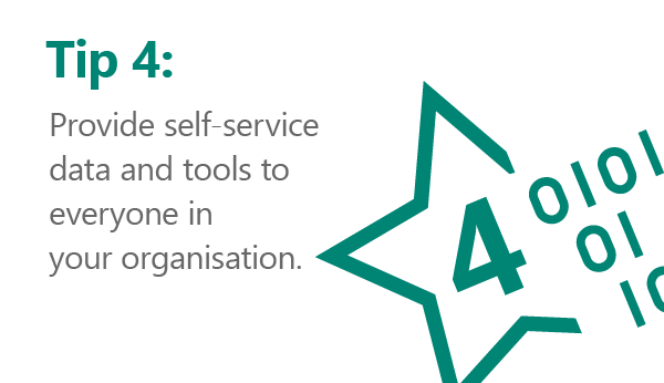 Rule number 4…provide self-service data and tools to everyone in your organisation.