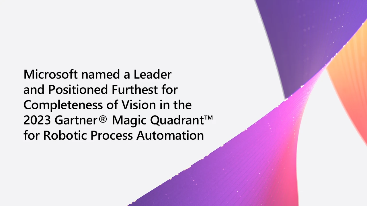 Colorful graphic design with the following wording: Microsoft has been named a Leader and Positioned Furthest for Completeness of Vision in the Gartner&reg; Magic Quadrant&trade; for Robotic Process Automation