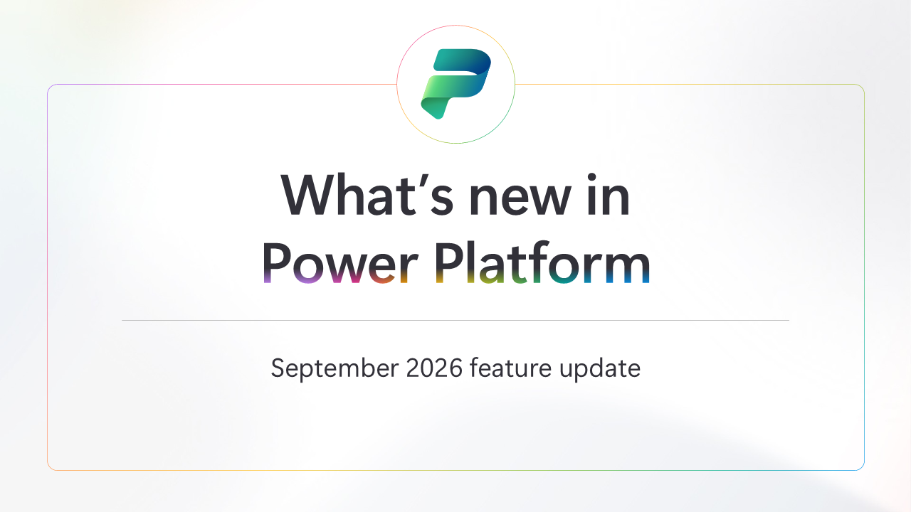 What’s new in Power Platform: September 2026 feature update
