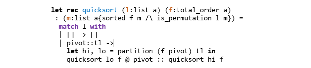 let rec quicksort (l:list a) (f:total_order a) : (m:list a{sorted f m /\ is_permutation l m}) = match l with | [] - srcset=