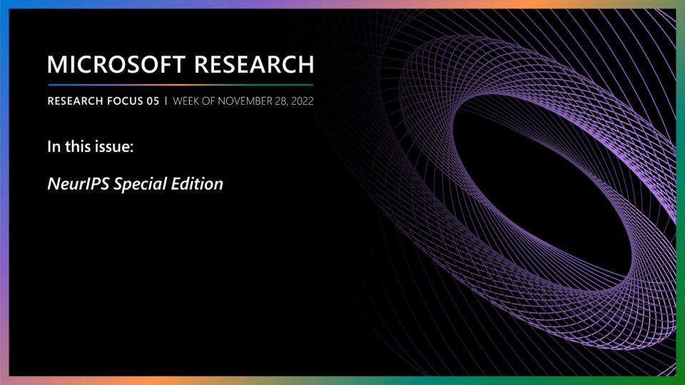 Microsoft Research - Research Focus 05 Week of November 28th, 2022
