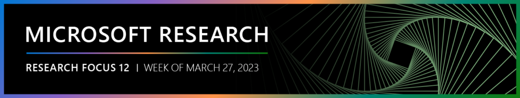 Microsoft Research Focus 12 edition, week of March 27, 2023