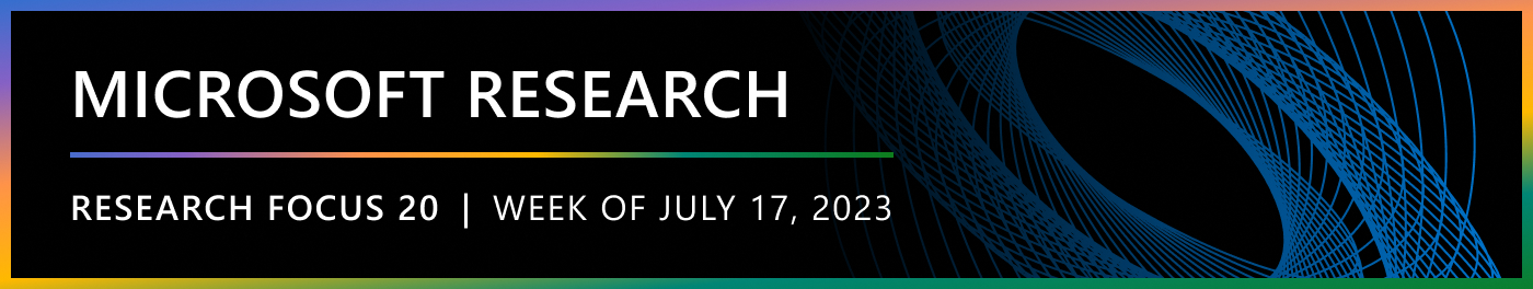 Microsoft Research Focus 20 | Week of July 17, 2023