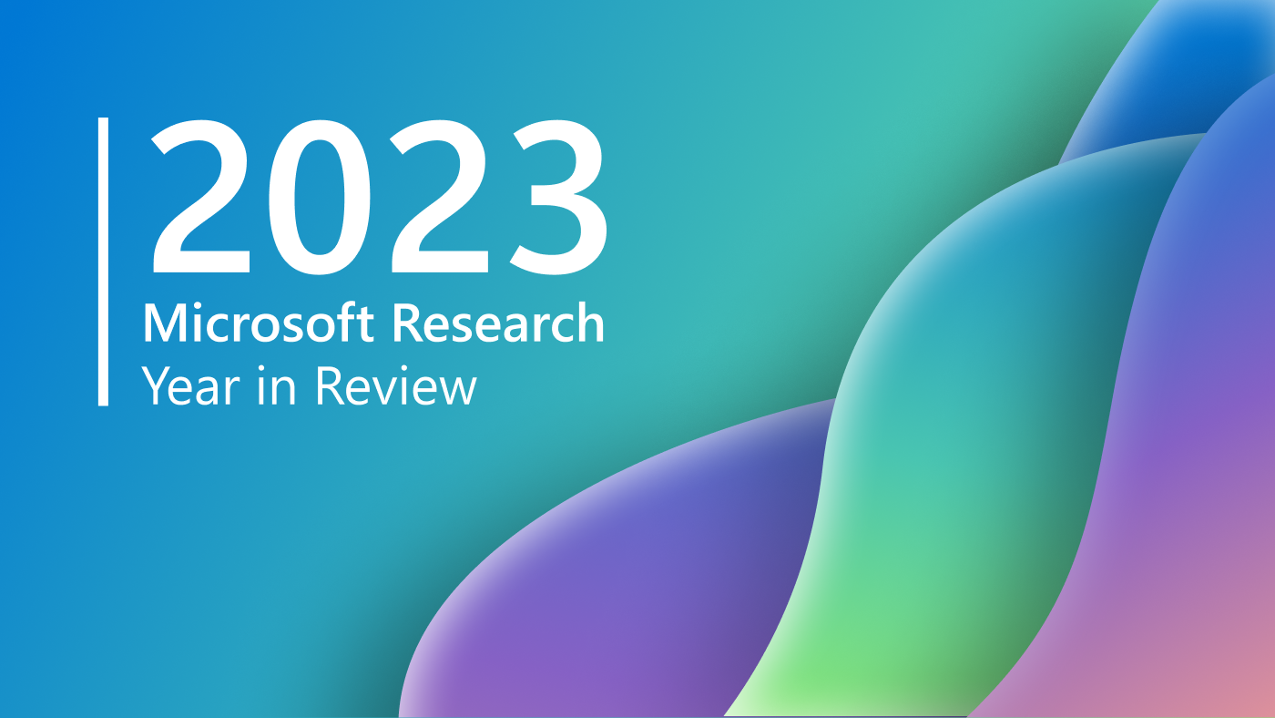 "2023 Microsoft Research Year In Review" in white text on a blue, green, and purple abstract gradient background