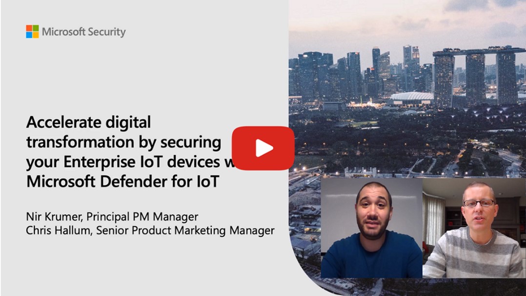 Video with link to the Accelerate digital transformation by securing your Enterprise I o T devices with Microsoft Defender for I o T session with Nir Krumer, Principal P M Manager, and Chris Hallum, Senior Product Marketing Manager. 