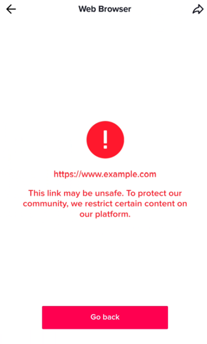 An image of the TikTok app's WebView trying to load Example.com with an error that states: "https://www.example.com This link may be unsafe. To protect our community, we restrict certain content on our platform" followed by a button for the user to go back