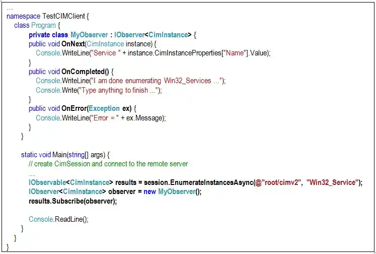 C sharp code example showing a TestCIMClient program that defines a private MyObserver class implementing IObserver of CimInstance to handle OnNext, OnCompleted, and OnError callbacks, then in Main creates a CimSession, asynchronously enumerates Win32_Service instances from the root cimv2 namespace, subscribes the observer to the results, and waits for user input to finish.