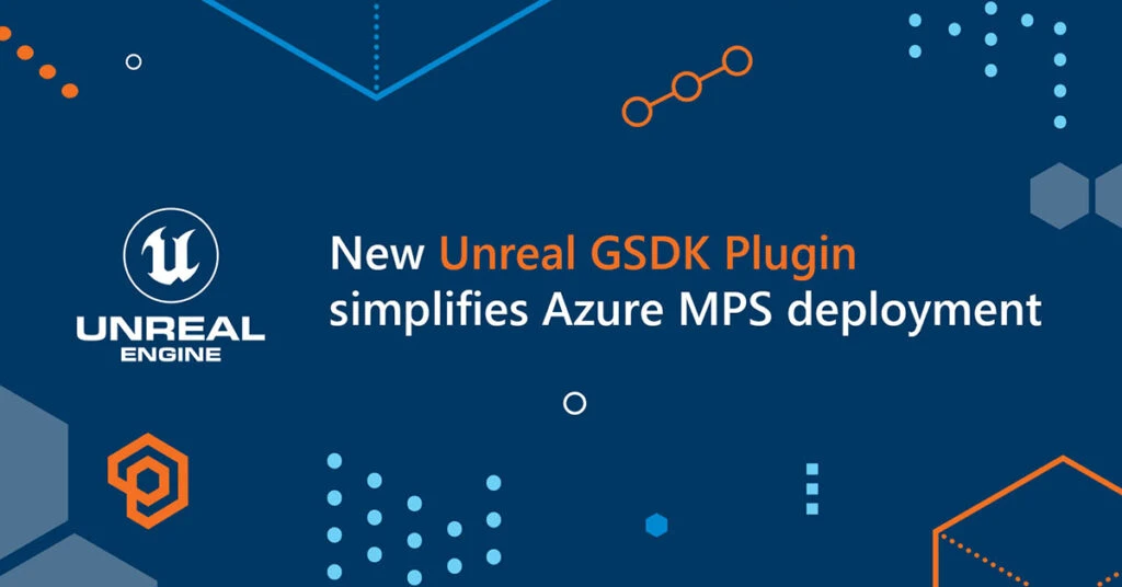New Unreal GSDK Plugin Simplifies Azure MPS deployment